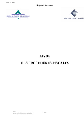 D.G.I.
LIVRE DES PROCEDURES FISCALES
1/33
²² -
LIVRE
DES PROCEDURES FISCALES
Royaume du Maroc
Modèle n° 2605/F
 