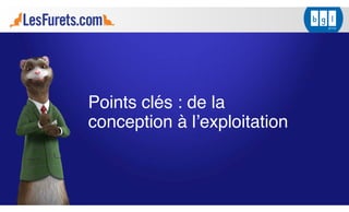 Points clés : de la
conception à l’exploitation
 