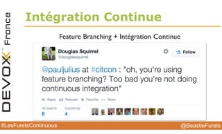 @BeastieFurets#LesFuretsContinuous
Intégration Continue
Feature Branching + Intégration Continue
 