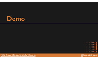@YourTwitterHandle@YourTwitterHandle@beastiefuretsgithub.com/lesfurets/git-octopus
Demo
 
