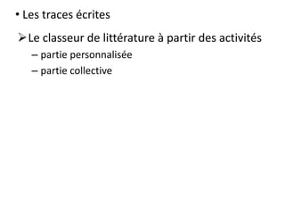 • Les traces écrites
Le classeur de littérature à partir des activités
– partie personnalisée
– partie collective
 