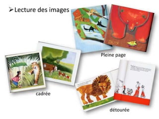 Lecture des images
Pleine page
cadrée
détourée
 