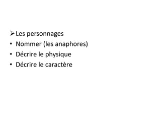Les personnages
• Nommer (les anaphores)
• Décrire le physique
• Décrire le caractère
 