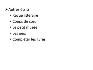 Autres écrits
• Revue littéraire
• Coups de cœur
• Le petit musée
• Les jeux
• Compléter les livres
 