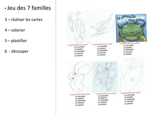 • Jeu des 7 familles
3 – réaliser les cartes
4 – colorier
5 – plastifier
6 - découper
 
