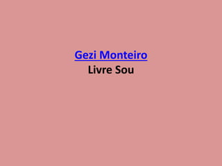 Gezi Monteiro
Livre Sou
 