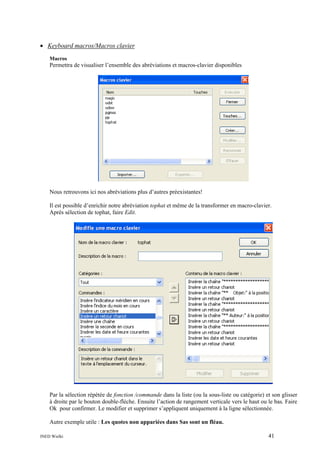 • Keyboard macros/Macros clavier
Macros

Permettra de visualiser l’ensemble des abréviations et macros-clavier disponibles

Nous retrouvons ici nos abréviations plus d’autres préexistantes!
Il est possible d’enrichir notre abréviation tophat et même de la transformer en macro-clavier.
Après sélection de tophat, faire Edit.

Par la sélection répétée de fonction /commande dans la liste (ou la sous-liste ou catégorie) et son glisser
à droite par le bouton double-flèche. Ensuite l’action de rangement verticale vers le haut ou le bas. Faire
Ok pour confirmer. Le modifier et supprimer s’appliquent uniquement à la ligne sélectionnée.
Autre exemple utile : Les quotes non appariées dans Sas sont un fléau.
INED Wielki

41

 
