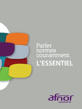 Parler
normes
couramment.
L’ESSENTIEL
 