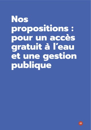 Nos
propositions :
pour un accès
gratuit à l’eau
et une gestion
publique
17
 