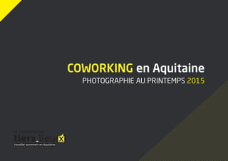 Coworking en Aquitaine
Photographie au printemps 2015
la coopérative
 