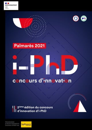 2ème édition du concours
d’innovation d’i-PhD
Palmarès 2021
PROGRAMME
D’INVESTISSEMENTS
D’AVENIR OPÉRÉ PAR
 
