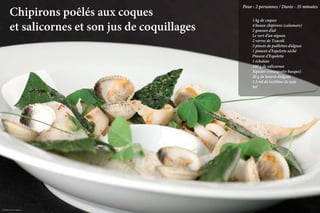 Pour : 2 personnes / Durée : 35 minutes
          Chipirons poêlés aux coques               	
                                                    	 1 kg de coques

          et salicornes et son jus de coquillages   	
                                                    	
                                                      4 beaux chipirons (calamars)
                                                      2 gousses d’ail
                                                    	 Le vert d’un oignon
                                                    	 2 verres de Txacoli
                                                    	 3 pincés de paillettes d’algues
                                                    	 1 piment d’Espelette séché
                                                    	 Piment d’Espelette
                                                    	 1 échalote
                                                    	 100 g de salicornes
                                                    	 Xipister (vinaigrette basque)
                                                    	 20 g de beurre d’algues
                                                    	 1,5 ml de lecithine de soja
                                                    	Sel




Crédit photo Loïc Rossignol
                                                                         La qualité professionnelle pour tous !
 