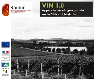 VIN 1.0
Approche en néogéographie
sur la filière vitivinicole




                              1
 
