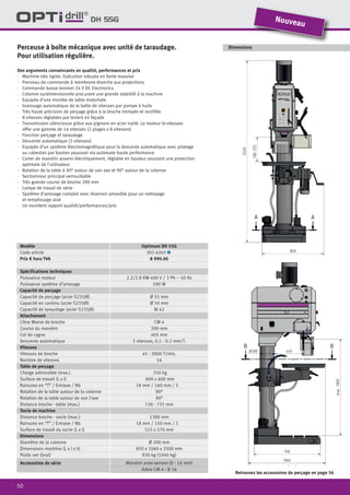 50
Dimensions
DH 55G
Des arguments convaincants en qualité, performances et prix
·	 Machine très rigide. Exécution robuste en fonte massive
·	 Panneau de commande à membrane étanche aux projections
·	 Commande basse tension 24 V DC Electronics
·	 Colonne surdimensionnée procurant une grande stabilité à la machine
·	 Equipée d’une montée de table motorisée
·	 Graissage automatique de la boîte de vitesses par pompe à huile
·	 Très haute précision de perçage grâce à la broche trempée et rectifiée
·	 8 vitesses réglables par leviers en façade
·	 Transmission silencieuse grâce aux pignons en acier traité. Le moteur bi-vitesses
offre une gamme de 16 vitesses (2 plages x 8 vitesses)
·	 Fonction perçage et taraudage
·	 Descente automatique (3 vitesses)
·	 Equipée d’un système électromagnétique pour la descente automatique avec pilotage
au cabestan par bouton poussoir via automate haute performance
·	 Carter de mandrin asservi électriquement, réglable en hauteur assurant une protection
	 optimale de l’utilisateur
·	 Rotation de la table à 90° autour de son axe et 90° autour de la colonne
·	 Sectionneur principal verrouillable
·	 Très grande course de broche 200 mm
·	 Lampe de travail de série
·	 Système d’arrosage complet avec réservoir amovible pour un nettoyage
et remplissage aisé
·	 Un excellent rapport qualité/performances/prix
Perceuse à boîte mécanique avec unité de taraudage.
Pour utilisation régulière.
Retrouvez les accessoires de perçage en page 56
Modèle Optimum DH 55G
Code article 303 4265 1
Prix € hors TVA 8 990.00
Spécifications techniques
Puissance moteur 2.2/2.8 KW 400 V / 3 Ph ~ 50 Hz
Puissance système d’arrosage 100 W
Capacité de perçage
Capacité de perçage (acier S235JR) Ø 55 mm
Capacité en continu (acier S235JR) Ø 50 mm
Capacité de taraudage (acier S235JR) M 42
Attachement
Cône Morse de broche CM 4
Course du mandrin 200 mm
Col de cygne 405 mm
Descente automatique 3 vitesses, 0.1 - 0.2 mm/T.
Vitesses
Vitesses de broche 45 - 2000 T/min.
Nombre de vitesses 16
Table de perçage
Charge admissible (max.) 350 kg
Surface de travail (L x l) 600 x 600 mm
Rainures en “T” / Entraxe / Nb 18 mm / 160 mm / 3
Rotation de la table autour de la colonne 90°
Rotation de la table autour de son l’axe 90°
Distance broche - table (max.) 130 - 725 mm
Socle de machine
Distance broche - socle (max.) 1300 mm
Rainures en “T” / Entraxe / Nb 18 mm / 150 mm / 2
Surface de travail du socle (L x l) 515 x 570 mm
Dimensions
Diamètre de la colonne Ø 200 mm
Dimensions machine (L x l x h) 850 x 1060 x 2500 mm
Poids net (brut) 930 kg (1040 kg)
Accessoires de série Mandrin auto-serrant (0 - 16 mm)
Arbre CM 4 - B 16
Nouveau
 