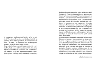 Le management des Innovations Sociales, qu’est ce que
c’est?C’estsouventlaquestionentendueàlacréationdela
première chaire de l’Iéseg en 2010. De l’entrepreneuriat
social ? De la RSE ? De l’innovation dans des entreprises
sociales ? Un peu de tout ça et plus encore…
Comprendre les leviers managériaux permettant de créer
à la fois plus de valeur et de l’impact social : tels étaient les
défis de la chaire MIS en partenariat avec Société Géné-
rale et Adecco. Et les défis étaient nombreux tant ces le-
viers restaient à explorer au sein des grandes entreprises.
Au détour des expérimentations et des recherches, ce sil-
lon a permis d’éclairer plusieurs éléments : pour changer
les entreprises afin d’encourager l’impact social au sein de
l’activité, il faut convaincre et fédérer à tous les niveaux.
Pour alimenter l’intrapreneuriat social, il est aussi néces-
saire de se tourner vers l’extérieur, aussi bien pour coor-
donner les ressources que pour impulser une dynamique
nécessaire. Pour construire de la valeur partagée, il est
nécessaire de développer des partenariats (convergents)
et de la co-construction avec tout type d’acteurs de l’éco-
système : des entreprises sociales, des entreprises clas-
siques, des ONG, des pouvoirs publics… qui se rejoignent
autant par les limites de leurs ressources que la volonté
d’agir efficacement.
Le point commun : l’envie d’agir et le sens de la coopération.
Alimenter et construire une communauté, au sens premier
du terme : un groupe de personnes qui partagent quelque
chose. Dans l’espace-temps actuel, le défi s’est révélé à la
fois l’objectif et le moyen. En ce sens, il semblait intéres-
sant, au fil de ces trois ans, de proposer un ensemble de
portraits, reflets des aventures collaboratives et de leur
impact social et humain. Ce livret nous semble le bon outil
pour découvrir, comprendre, participer le sens même de la
Chaire : un miroir imparfait mais riche de sa communauté.
Le Collectif de la chaire
 