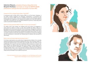 Valentine Ribassin, présidente d’Enactus Iéseg 2012-13 et
Benjamin Rombaut, team leader,en charge des Makers Inside
présentent le codesign entre leur association et la Chaire MIS.
Comment est né le co-design Enactus Iéseg - Chaire MIS ?
Le partenariat entre la Chaire MIS et Enactus IÉSEG est né d’un besoin réciproque, et
du souhait commun d’organiser des évènements conjointement. Ce partenariat nous
permet à nous, Enactus IÉSEG, d’avoir une crédibilité en plus lors des évènements organisés
et de bénéficier des compétences et de l’expérience des membres de la Chaire MIS. Quant à la
Chaire MIS, ce partenariat avec une association étudiante leur permet un contact plus proche
et direct avec les autres étudiants de l’école.
Quelle est la particularité des Makers Inside ? Leur plus value essentielle ?
Ces ateliers sont là pour montrer aux étudiants qu’ils sont acteurs du changement et
qu’ils peuvent en devenir le moteur. La plus value essentielle des Makers inside est la
participation active des personnes présentes. Grâce au format qui se distingue des conférences
habituelles où l’interaction et le partage ne sont pas toujours faciles, les Makers Inside sont au
contraire inscrits dans une démarche de contribution des étudiants. Bien souvent, à la suite de
ces sessions créatives les retours des participants se concentrent sur le fait que les échangent
sont très enrichissants et constructifs, non seulement pour les étudiants mais aussi pour les
intervenants.
Qu’est ce que ces formats expérimentent de particulier ?
Ces formats, expérimentent une nouvelle forme d’implication des étudiants. Ils ne sont plus
seulement participants mais deviennent réellement des acteurs. Dans un premier temps, l’in-
tervenant leur fournit les bases et les moyens afin de travailler autour d’un thème ou d’une
problématique. Par la suite, ils sont mis à contribution afin de construire ces sessions créa-
tives, construire une réflexion autour d’un sujet social et solidaire. Un point majeur que les
Makers Inside vont essayer de développer est l’implication à long terme des étudiants sur
les thèmes abordés. Dans ce sens ils ne seront plus seulement acteurs lors d’une conférence
mais bien des acteurs à long terme, impliqués sur une ou plusieurs thématiques qu’ils auront
l’opportunité de développer tout au long de leur parcours.
« Faire des étudiants des acteurs impliqués sur une thématique qu’ils auront
l’opportunité de développer tout au long de leur parcours. »
 