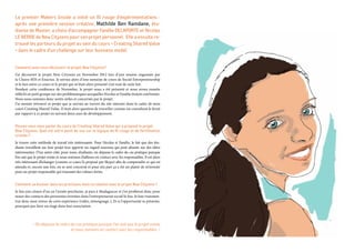 Le premier Makers Inside a initié un fil rouge d’expérimentations :
après une première session créative, Mathilde Ben Ramdane, étu-
diante de Master, a choisi d’accompagner Fanélie Delaporte et Nicolas
Le Berre de New Cityzens pour son projet personnel. Elle a ensuite re-
trouvé les porteurs du projet au sein du cours « Creating Shared Value
» dans le cadre d’un challenge sur leur business model.
Comment avez-vous découvert le projet New Cityzens?
J’ai découvert le projet New Cityzens en Novembre 2012 lors d’une session organisée par
la Chaire MIS et Enactus. Je sortais alors d’une semaine de cours de Social Entrepreneurship
et le lien entre ce cours et le projet qui m’était alors présenté s’est tout de suite fait.
Pendant cette conférence de Novembre, le projet nous a été présenté et nous avons ensuite
réfléchi en petit groupe sur des problématiques auxquelles Nicolas et Fanélie étaient confrontés.
Nous nous sommes donc sentis utiles et concernés par le projet.
J’ai ensuite retrouvé ce projet que je suivais au travers du site internet dans le cadre de mon
cours Creating Shared Value. Il était alors question de travailler comme un consultant le ferait
par rapport à ce projet en suivant deux axes de développement.
Pouvez-vous nous parler du cours de Creating Shared Value qui a proposé le projet
New Cityzens. Quel est votre point de vue sur la logique de fil rouge et de fertilisation
croisée ?
Je trouve cette méthode de travail très intéressante. Pour Nicolas et Fanélie, le fait que des étu-
diants travaillent sur leur projet leur apporte un regard nouveau qui peut aboutir sur des idées
intéressantes. D’un autre côté, pour nous, étudiants, on dépasse le cadre du cas pratique puisque
l’on sait que le projet existe et nous sommes d’ailleurs en contact avec les responsables. Il est alors
très intéressant d’échanger (comme ce cours l’a proposé par Skype) afin de comprendre ce qui est
attendu et, encore une fois, on se sent concerné et pour m’a part ça a été un plaisir de m’investir
pour un projet responsable qui transmet des valeurs fortes.
Comment va évoluer dans les prochains mois ta relation avec le projet New Cityzens ?
Je fais une césure d’un an l’année prochaine, je pars à Madagascar et j’en profiterai donc pour
nouer des contacts des personnes investies dans l’entreprenariat social là-bas. Je leur transmet-
trai donc mon retour de cette expérience (vidéo, témoignage..). Et si l’opportunité se présente,
pourquoi pas faire un stage dans leur association.
« On dépasse le cadre du cas pratique puisque l’on sait que le projet existe
et nous sommes en contact avec les responsables. »
 