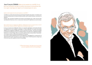 Jean-François Connan (Adecco) est membre du club MIS. En ex-
pert de l’innovation sociale et membre de plusieurs écosystèmes liés
à ce sujet, il partage son regard sur les dynamiques en cours.
Quelle a été l’origine de votre participation au club MIS ?
Au début il y a un lien entre personnes qui permettent d’impulser des projets. Les relations sont
au coeur des démarches de création de projet, qu’elles soient orientées business, innovation ou
réflexion.
Ensuite, cela a rencontré l’évolution de l’activité et de l’entreprise qui a voulu s’inscrire dans
une démarche d’ouverture et de co-construction. Recréons de l’inspiration au coeur du réseau.
Dans quelle mesure la logique de réflexion collaborative et de co-construction s’inscrit
elle au coeur de votre activité ? Quelle est son évolution selon vous ?
Je suis un convaincu du collaboratif. Adecco a la capacité à développer une branche diversité.
Le collaboratif avec des modèles économiques et visions différentes. On amène des prismes
différents, des compétences différentes. Cela ne se fait pas sans tension : cela pose par exemple
la question de l’intérêt pour chacun et l’intérêt partagé. Cela amène de la complexité juridique,
financière, en terme d’image. Mais c’est comme ça que les choses avancent dans l’innovation :
c’est comme ça qu’on a construit du handicap, de l’insertion.
Des secteurs comme le bâtiment sont en train d’apprendre cette logique de co-construction. Ils
apprennent petit à petit. On tend vers ça mais c’est pas naturel. Il faut des passeurs, des gens qui
en ont envie, qui sont capables de faire de l’assemblage.
« Il faut des passeurs, des gens qui en ont envie,
qui sont capables de faire de l’assemblage. »
 