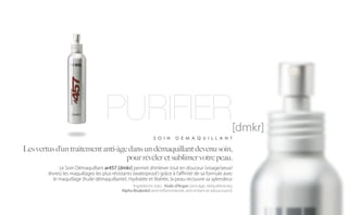 PURIFIER                                                                  [dmkr]
                                                                S O I N      D E M A Q U I L L A N T

Les vertus d’un traitement anti-âge dans un démaquillant devenu soin,
                                   pour révéler et sublimer votre peau.
              Le Soin Démaquillant ar457 [dmkr] permet d’enlever tout en douceur (visage/yeux/
        lèvres) les maquillages les plus résistants (waterproof ) grâce à l’affinité de sa formule avec
           le maquillage (huile démaquillante). Hydratée et libérée, la peau recouvre sa splendeur.
                                                   Ingrédients stars : Huile d’Argan (anti-âge, rééquilibrante),
                                             Alpha Bisabolol (anti-inflammatoire, anti-irritant et adoucissant).
 