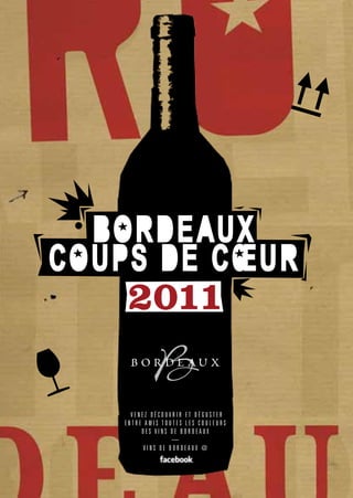 BORDE AUX
COUPS DE CœUR
    2011

     Venez découVrir et déguster
   entre amis toutes les couleurs
        des Vins de Bordeaux
                  —
         Vins de Bordeaux @
 