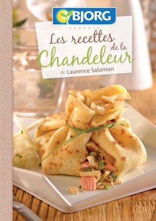 Les recettes la
      p   r   o   p   o   s   e




Chandeleur
            de

   de Laurence Salom
                                  on
 