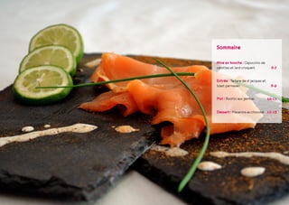 Sommaire
Mise en bouche : Capuccino de
carottes et lard croquant
Entrée : Tartare de st jacques et
toast parmesan
Plat : Risotto aux gambas
Dessert : Macarons au chocolat
6-7
8-9
10-11
12-13
 