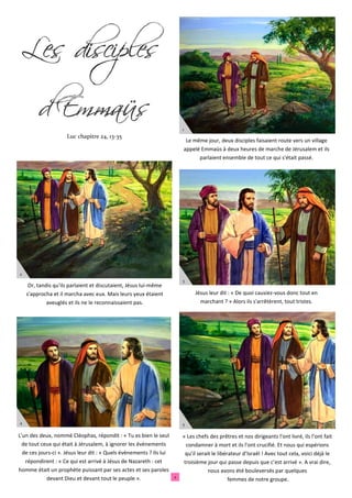 Or, tandis qu'ils parlaient et discutaient, Jésus lui-même
s'approcha et il marcha avec eux. Mais leurs yeux étaient
aveug...