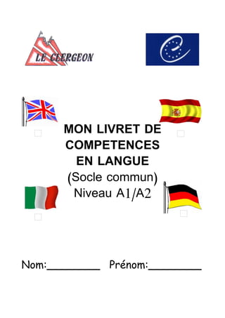 MON LIVRET DE
COMPETENCES
EN LANGUE
(Socle commun)
Niveau A1/A2

Nom:________ Prénom:________

 