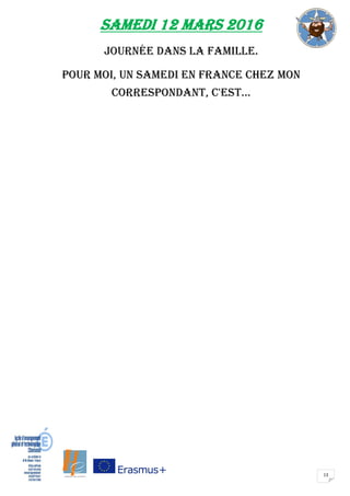 13
SAMEDI 12 mars 2016
Journée dans la famille.
Pour moi, un samedi en France chez mon
correspondant, c'est...
 