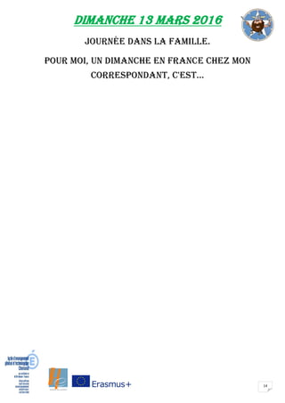 14
DIMANCHE 13 mars 2016
Journée dans la famille.
Pour moi, un dimanche en France chez mon
correspondant, c'est...
 