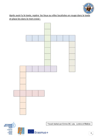 38
Après avoir lu le texte, repère les lieux ou villes localisées en rouge dans le texte
et place les dans le mot croisé :
Travail réalisé par Emma DE, Léa, Lorène et Maëva
 