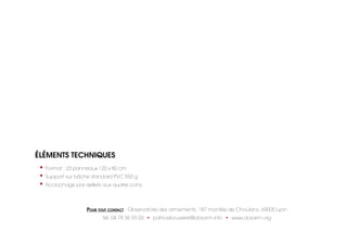 Éléments techniques
• Format : 23 panneaux 120 x 80 cm
• Support sur bâche standard PVC 550 g
• Accrochage par œillets aux...