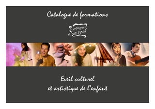 Eveil culturel
et artistique de l’enfant
Catalogue de formations
 