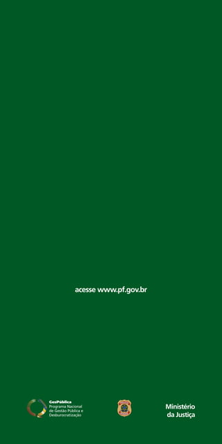 acesse www.pf.gov.br




                       Ministério
                       da Justiça
 
