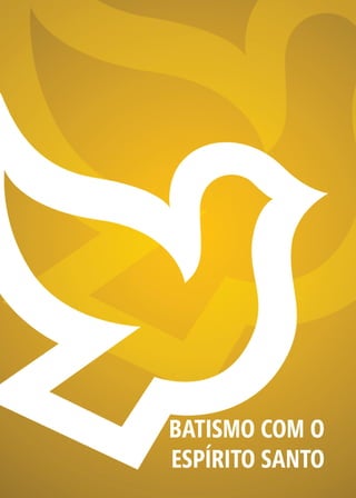 11
BATISMO COM O
ESPÍRITO SANTO
 