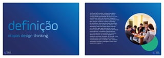 Na fase de Empatia, coletamos dados
da pesquisa em profundidade, temos
uma grande quantidade de post-its com
anotações, além de diversas imagens e
vídeos com registros dos comportamentos
dos nossos usuários. Agora, na etapa
de definição, precisamos fazer escolhas,
exercitar o nosso poder de síntese e dar
sentido a tudo isso para fazer emergir
um desafio que seja relevante para o
nosso usuário. Síntese significa identificar
ressonâncias e padrões significativos,
em meio a essa enxurrada. No começo
desse processo, as coisas tendem a
parecer confusas. #relaxe. É normal! Com
insistência e criatividade, os insights
inspiradores para o desafio que estamos
tentando resolver, emergem como num
passe de mágica ;)
definição
etapas design thinking
 