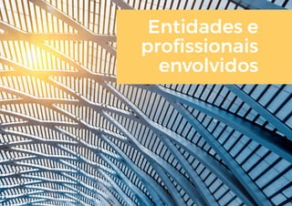 Entidades e
profissionais
envolvidos
 