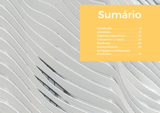 Sumário
Introdução 6
Estratégia 10
Objetivos específicos 14
Indicadores e metas 24
Roadmap 26
Escalonamento 28
Entidades e profissionais
envolvidos 		 31
 