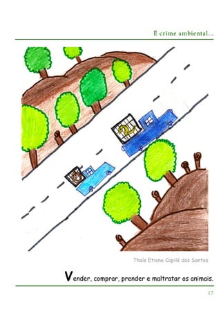 É crime ambiental...

Thaís Etiene Capilé dos Santos

Vender, comprar, prender e maltratar os animais.
17

 