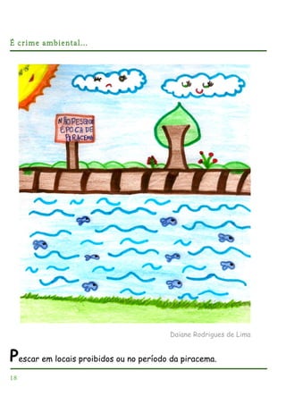 É crime ambiental...

Daiane Rodrigues de Lima

Pescar em locais proibidos ou no período da piracema.
18

 