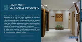 JANELAS DE 
MARECHAL DEODORO 
A cidade de Marechal Deodoro recebeu esse nome como forma de 
homenagem ao seu  lho mais ilustre, proclamador da república e 
primeiro presidente do Brasil, Deodoro da Fonseca. 
Um elemento arquitetônico de formas e cores marcantes de Marechal 
Deodoro são as janelas de madeira que todos os dias são abertas nas 
típicas casas da cidade. Fazendo uma referência direta às janelas de 
Marechal, é possível ver no Hall do elevador a releitura de uma janela 
colonial que também serve de quadros nos apartamentos. 
Cada quarto tem em sua ambientação painéis iluminados em formato 
de janelas, tendo como base a cor branca e outros tons de cores 
predominantes, que fazem alusão às existentes nos casarios coloniais 
do centro histórico de Marechal Deodoro. 
Hall do elevador 
 