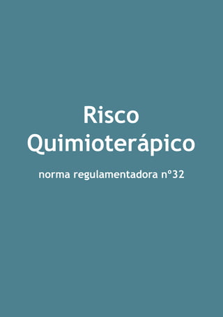 Risco
Quimioterápico
norma regulamentadora nº32

 