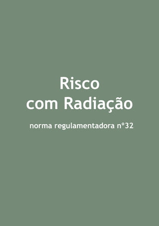 Risco
com Radiação
norma regulamentadora nº32

 