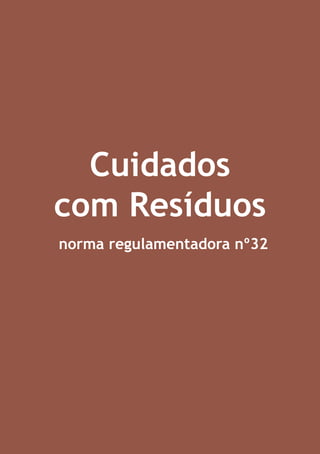 Cuidados
com Resíduos
norma regulamentadora nº32

 