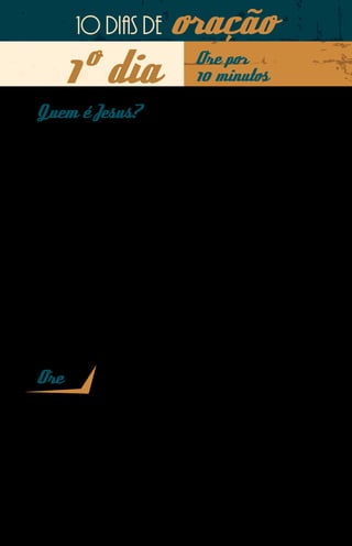 10 dias de             oração
      1º dia                            Ore por
                                        10 minutos

Quem é Jesus?
Algum tempo atrás, o missionário Minh dava treinos na
Malásia em uma escola chinesa onde também treinam me-
ninos indianos. Ali havia um rapaz hindu chamado Yoga.
Minh teve várias oportunidades de compartilhar sobre Jesus
com Yoga.
Yoga disse a Minh que tinha um filme em casa sobre Jesus, e
o missionário convidou o jovem a assisti-lo. No dia seguinte,
Yoga falou que tinha visto o filme e que Jesus tinha morrido
em uma cruz. Minh perguntou a Yoga se ele sabia por que
Jesus tinha morrido, e disse respondeu, sem ter certeza, que
tinha sido por causa das pessoas.
O missionário então aproveitou a oportunidade de falar de
uma forma muito clara sobre Jesus e seu sacrifício.




Ore

Pai, a sensibilidade para perceber e aproveitar oportunidades é uma dá-
diva especial do Senhor. Rogo que capacite todos os nossos missionários
e obreiros a partir desta dádiva. Que nossos missionários, como aconte-
ceu na Malásia com Minh, usem cada oportunidade para transmitirem
o amor de Jesus a tantos que, como Yoga, estão sedentos pelo Evangelho.
Em nome de Jesus. Amém.
 