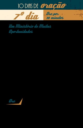10 dias de              oração
    7º dia                               Ore por
                                         10 minutos

Um Ministério de Muitas
Oportunidades
Esporte e Missões. Uma parceria que deu ao missionário Luiz Cé-
sar Queiroz, profissional de Educação Física, sentido para traba-
lhar na proclamação e engrandecimento do Reino de Deus. Desde
2010 no norte do Chile, seu ministério através de aulas de futebol,
surfe e também capelania tem apresentado resultados quantitati-
vos. Isso aumenta sua responsabilidade com o acompanhamento
dessas pessoas, a maioria crianças e jovens.
Novas oportunidades de testemunhar de Cristo se apresentam ao
missionário por meio dos seus mais recentes trabalhos. Na cape-
lania esportiva, César tem a chance de se aproximar dos atletas do
Clube Desportivo Iquique, que em 2013 disputa a Copa Liberta-
dores da América.
Nas aulas de surfe, o missionário tem chances para aplicar ensi-
namentos bíblicos como aconteceu certa vez, quando as ondas
estavam muito altas para os alunos iniciantes e ele falou sobre o
episódio em que Jesus acalma o mar (Lucas 8.22-25).
O esporte é uma grande oportunidade para anunciar o Evangelho
de Cristo. Ele abre portas em qualquer parte do mundo.

Ore
Nosso Deus, quantas oportunidades o Senhor tem promovido para que o
nosso missionário Luiz César Queiroz sirva as pessoas no norte do Chile
e, a partir desse serviço, consiga anunciar Jesus. Louvamos o Seu nome por
essa linguagem universalmente aceita e amada que é a do esporte. Que as
sementes lançadas Chile possam germinar. Em nome de Jesus. Amém.
 