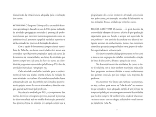 manutenção da infraestrutura adequada para a realização         programação dos cursos incluírem atividades presenciais
dos cursos.                                                     nos polos como, por exemplo, em aulas de laboratório ou
                                                                nas avaliações de cada unidade que compõe o curso.
Metodologias O Programa Univesp utiliza um modelo de en-
sino-aprendizagem baseado no uso de TICs para a realização      relação aluno-tutor       Os tutores – em geral docentes da
de atividades pedagógicas associadas à presença de profes-      universidade ofertante do curso e alunos de pós-graduação
sores/tutores que, tanto em momentos presenciais como no        capacitados para essa função e sempre sob supervisão de
ambiente virtual, assumem o papel de mediador, supervisor e     um professor – têm a missão de conduzir seus alunos à ins-
até de animador do processo de formação dos alunos.             tigante aventura do conhecimento. Juntos, eles constroem
       Com o apoio de ferramentas computacionais especí-        conteúdos que serão compartilhados entre grupos de traba-
ficas do Tidia-Ae, os alunos matriculados têm acesso aos        lho organizados em ambiente web.
conteúdos especificamente preparados para cada curso, às               Os tutores mantêm diálogo permanente on-line com
ferramentas de interatividade e ao elenco de atividades que     o aluno e com os grupos de trabalho, estimulando a criação
devem cumprir em cada uma das fases do curso, ao calen-         de listas de discussões, debates e pesquisa de textos.
dário de programas transmitidos pela Univesp-TV, à lista de            No desenvolvimento das atividades do curso, o alu-
atividades individuais e em grupos etc.                         no se relaciona com o tutor também nos fóruns onde pode
       Cada atividade concluída é enviada para o conheci-       fazer perguntas, esclarecer dúvidas e tomar conhecimento
mento do tutor que avalia e orienta o aluno na evolução de      das questões colocadas por seus colegas e das respostas do
suas atividades curriculares. Os trabalhos concluídos ficam     professor.
armazenados em área de portfólio para consultas posterio-              Os encontros nos fóruns são públicos e assíncronos,
res do próprio aluno, do tutor e orientadores, além dos cole-   ou seja, o aluno pode entrar na “sala de aula” no momen-
gas, quando autorizado pelo professor.                          to que considerar mais adequado, dentro de um período de
       Na educação mediada por TICs, o cumprimento das          tempo estipulado por um cronograma semanal de atividades
tarefas, dentro do cronograma previsto, equivale à presença     que ele deve cumprir. Ele também tem a opção de relacionar-
do aluno em sala de aula no modelo de educação presencial.      -se com o tutor e com os colegas, utilizando o e-mail interno
Sua presença física, no entanto, será exigida sempre que a      da plataforma Tidia-Ae.

                             20                                                              21
 