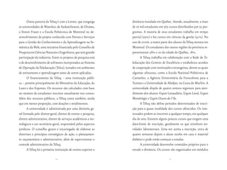 Outra parceria da Téluq é com a Lornet, que congrega      distância instalada em Québec. Atende, anualmente, a mais
as universidades de Waterloo, de Saskatchewan, de Ottawa,        de 16 mil estudantes em 365 cursos distribuídos por 35 pro-
a Simon Fraser e a Escola Politécnica de Montreal no de-         gramas. A maioria de seus estudantes trabalha em tempo
senvolvimento do projeto conhecido com Portais e Serviços        parcial (95%) e faz cursos em ciências da gestão (41%). No
para a Gestão do Conhecimento e da Aprendizagem na Se-           ano de 2006, a maior parte dos alunos da Téluq morava em
mântica da Web, uma iniciativa financiada pelo Conselho de       Montreal. Os estudantes das outras regiões da província re-
Pesquisa em Ciências Naturais e Engenharia, que tem grande       presentavam 28% e os da cidade do Québec, 18%.
participação da indústria. Entre os projetos de pesquisa está          A Téluq trabalha em colaboração com a Rede de Te-
o de desenvolvimento de softwares incorporados ao Sistema        leducação dos Centros de Excelência e estabeleceu acordos
de Operação da Teleducação (Telos), testados em ambientes        de cooperação com instituições estrangeiras, dentre as quais
de treinamento e aprendizagem antes de serem aplicadas.          algumas africanas, como a Escola Nacional Politécnica de
       O financiamento da Téluq – uma instituição públi-         Camarões, a Agência Universitária da Francofonia para a
ca – provém principalmente do Ministério da Educação, do         Tunísia e a Universidade de Abidjan, na Costa do Marfim. A
Lazer e dos Esportes. Os recursos são calculados com base        universidade dispõe de quatro centros regionais para aten-
no número de estudantes inscritos anualmente nos cursos.         dimento dos alunos: Uqam Lanaudière, Uqam Laval, Uqam
Além dos recursos públicos, a Téluq conta também, ainda          Montérégie e Uqam Ouest-de-l’île.
que em menor proporção, com doações e rendimentos.                     A Téluq não define períodos determinados de inscri-
       A universidade é administrada por uma diretoria ge-       ção para a quase totalidade dos cursos oferecidos. Os inte-
ral formada pelo diretor-geral, diretor de ensino e pesquisa,    ressados podem se inscrever a qualquer tempo, em qualquer
diretor administrativo, diretor de serviços acadêmicos e tec-    dia do ano. Existem alguns poucos cursos que exigem uma
nológicos e um secretário-geral, responsável pelos aspectos      data-limite de inscrição, geralmente os que envolvem ati-
jurídicos. O conselho gestor é encarregado de elaborar as        vidades laboratoriais. Uma vez aceita a inscrição, cerca de
diretrizes e princípios estratégicos de ação, o planejamen-      quatro semanas depois o aluno recebe em casa o material
to orçamentário e administrativo, além de supervisionar o        didático e pode então começar a estudar.
controle administrativo da Téluq.                                      A universidade desenvolve conteúdos próprios para o
       A Téluq foi a primeira instituição de ensino superior a   estudo a distância. Os cursos são organizados em módulos

                              60                                                              61
 
