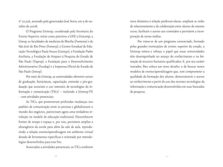 n0 53.536, assinado pelo governador José Serra, em 9 de ou-    nova dinâmica à relação professor-aluno, ampliam as redes
tubro de 2008.                                                 de relacionamento e de colaboração entre alunos do mesmo
      O Programa Univesp, coordenado pela Secretaria do        curso, facilitam o acesso aos conteúdos e permitem a incor-
Ensino Superior, reúne como parceiros a USP, a Unicamp, a      poração de novas mídias.
Unesp, as faculdades de medicina de Marília (Famema) e de            Por tratar-se de um programa consorciado, formado
São José do Rio Preto (Famerp), o Centro Estadual de Edu-      pelas grandes instituições de ensino superior do estado, a
cação Tecnológica Paula Souza (Ceeteps), a Fundação Padre      Univesp reitera e reforça o papel que essas universidades
Anchieta, a Fundação de Amparo à Pesquisa do Estado de         têm desempenhado no avanço do conhecimento e na for-
São Paulo (Fapesp), a Fundação para o Desenvolvimento          mação de recursos humanos qualificados. E, por seu caráter
Administrativo (Fundap) e a Imprensa Oficial do Estado de      inovador, lhes coloca um novo desafio: o de buscar novos
São Paulo (Imesp).                                             modelos de ensino/aprendizagem que, sem comprometer a
      Por meio da Univesp, as universidades oferecem cursos    qualidade da formação dos alunos, democratizem o acesso
de graduação, licenciatura, capacitação, extensão e pós-gra-   ao conhecimento a partir do uso das recentes tecnologias da
duação que associam o uso intensivo de tecnologias da in-      informação e comunicação desenvolvidas em suas bancadas
formação e comunicação (TICs) – incluindo a Univesp-TV         de pesquisa.
– com atividades presenciais.
      As TICs, que promoveram profundas mudanças nos
padrões de comunicação entre as pessoas e globalizaram o
mundo dos negócios, patrocinam agora uma verdadeira re-
volução no modelo de educação tradicional. Desconhecem
limites de tempo e espaço e, por isso, permitem ampliar a
abrangência da escola para além da sala de aula, reprodu-
zindo a relação ensino/aprendizagem em ambiente virtual
dotado de ferramentas específicas e orientado por metodo-
logias desenvolvidas para esse fim.
      Associadas a atividades presenciais, as TICs conferem

                             76                                                            77
 