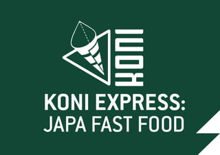 KONI EXPRESS:
JAPA FAST FOOD
 